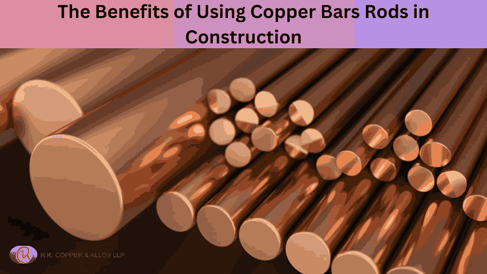 The Benefits of Using Copper Bars in Construction
