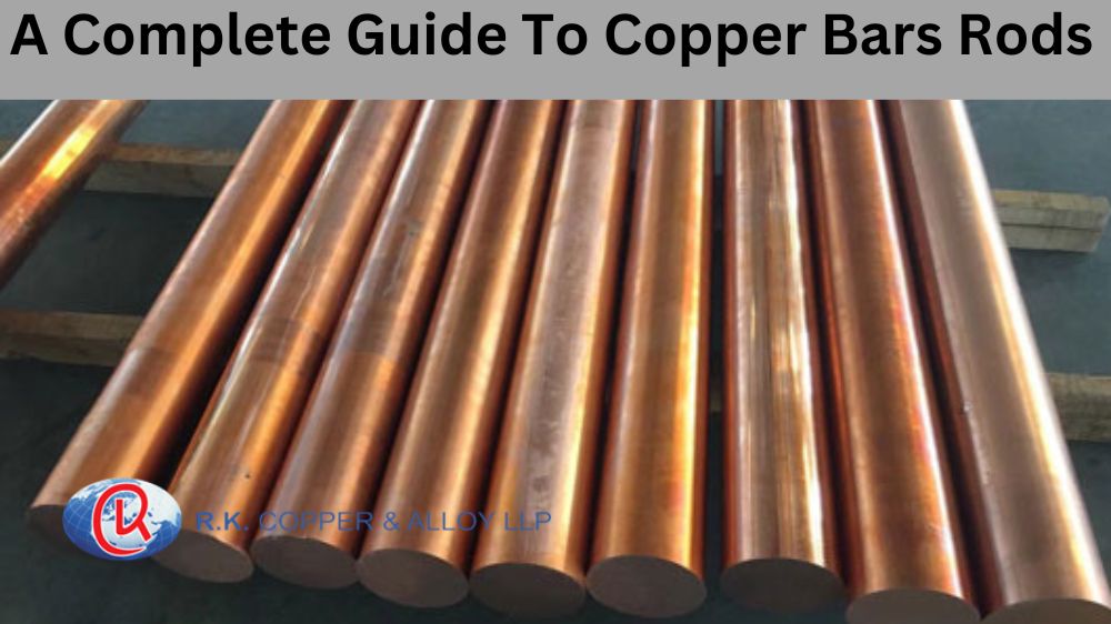 A Complete Guide To Copper Bars Rods