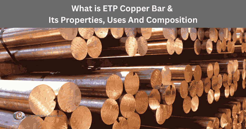 What is ETP Copper Bar & Its Properties, Uses And Composition