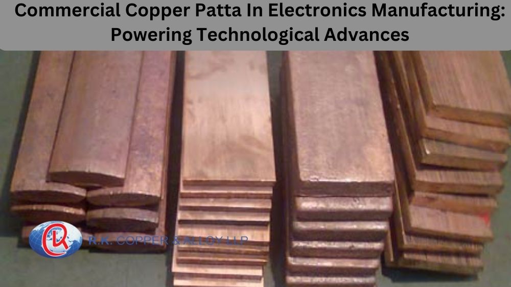 Commercial Copper Patta in Electronics Manufacturing: Powering Technological Advances